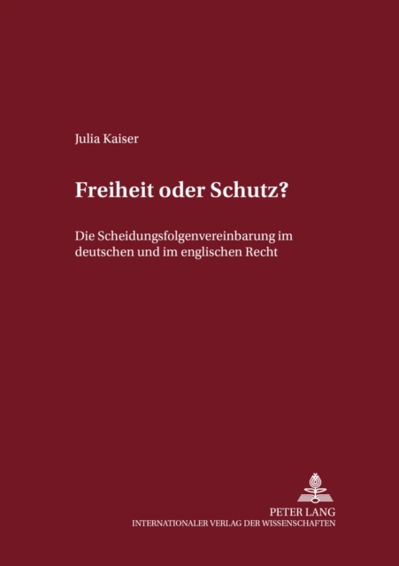 Freiheit Oder Schutz? : Die Scheidungsfolgenvereinbarung Im Deutschen Und Im Englischen Recht, Paperback / softback Book