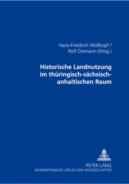 Historische Landnutzung Im Thueringisch-Saechsisch-Anhaltischen Raum : Vortraege Der Tagung Vom 19.-21.03.2002 in Halle (S.), Paperback / softback Book