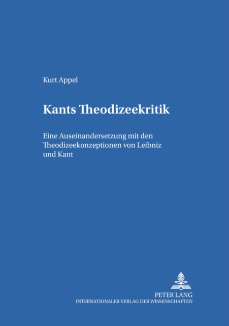 Kants Theodizeekritik : Eine Auseinandersetzung Mit Den Theodizeekonzeptionen Von Leibniz Und Kant, Paperback / softback Book