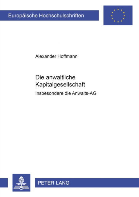 Die Anwaltliche Kapitalgesellschaft - : Insbesondere Die Anwalts-AG, Paperback / softback Book