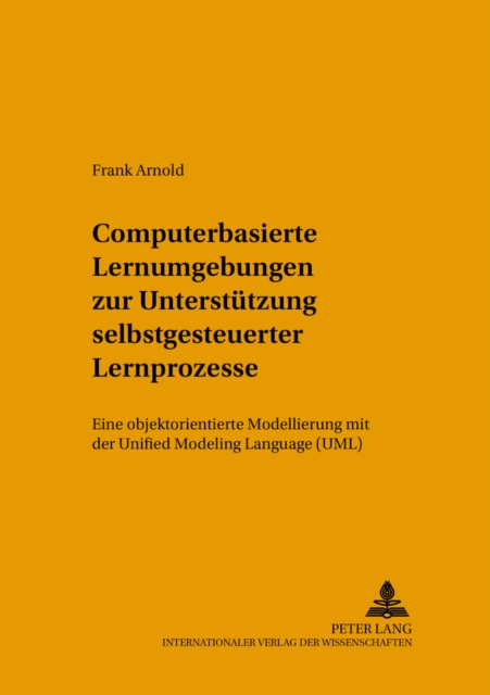 Computerbasierte Lernumgebungen Zur Unterstuetzung Selbstgesteuerter Lernprozesse : Eine Objektorientierte Modellierung Mit Der Unified Modeling Language (Uml), Paperback / softback Book