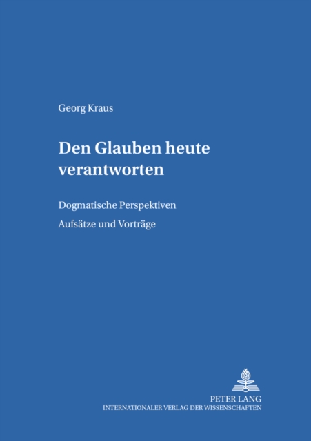 Den Glauben Heute Verantworten : Dogmatische Perspektiven- Aufsaetze Und Vortraege, Paperback / softback Book