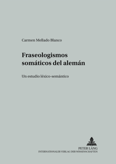 Fraseologismos Somaticos del Aleman : Un Estudio Lexico-Semantico, Paperback / softback Book
