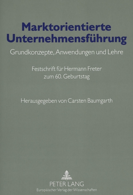 Marktorientierte Unternehmensfuehrung : Grundkonzepte, Anwendungen Und Lehre- Festschrift Fuer Hermann Freter Zum 60. Geburtstag, Paperback / softback Book