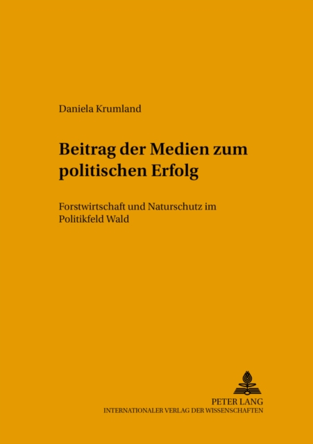 Beitrag Der Medien Zum Politischen Erfolg : Forstwirtschaft Und Naturschutz Im Politikfeld Wald, Paperback / softback Book