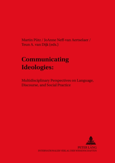 Communicating Ideologies : Multidisciplinary Perspectives on Language, Discourse, and Social Practice, Paperback / softback Book