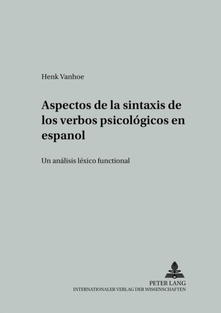 Aspectos de la Sintaxis de Los Verbos Psicologicos En Espanol : Un Analisis Lexico Funcional, Paperback / softback Book