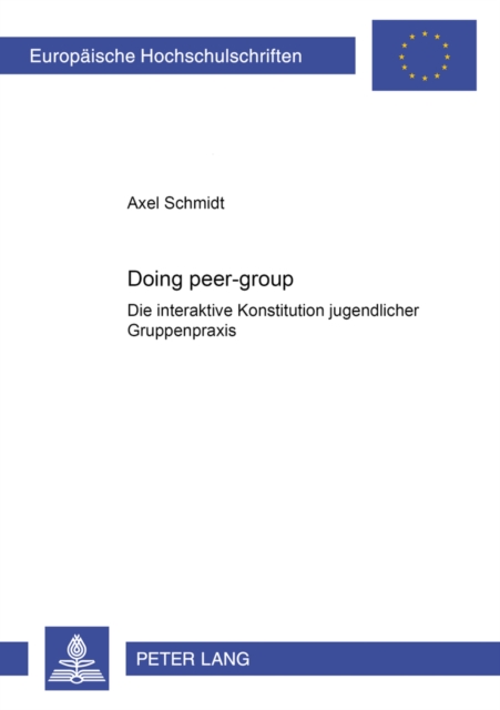 «Doing Peer-Group» : Die Interaktive Konstitution Jugendlicher Gruppenpraxis, Paperback / softback Book