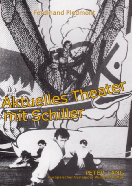 Aktuelles Theater Mit Schiller : Aufsaetze Zur Schiller-Rezeption Des Theaters Im 20. Jahrhundert, Paperback / softback Book