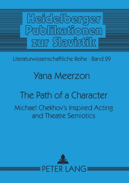 The Path of a Character : Michael Chekhov's Inspired Acting and Theatre Semiotics, Paperback / softback Book
