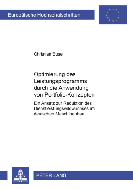 Optimierung Des Leistungsprogramms Durch Die Anwendung Von Portfolio-Konzepten : Ein Ansatz Zur Reduktion Des Dienstleistungswildwuchses Im Deutschen Maschinenbau, Paperback / softback Book