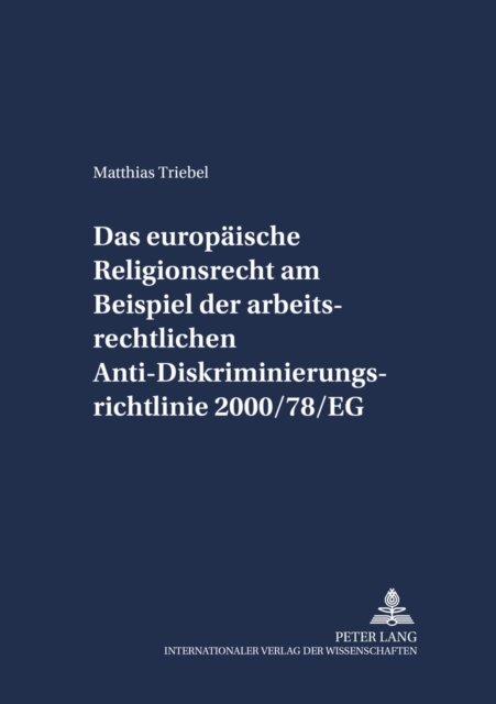 Das Europaeische Religionsrecht Am Beispiel Der Arbeitsrechtlichen Anti-Diskriminierungsrichtlinie 2000/78/Eg, Paperback / softback Book