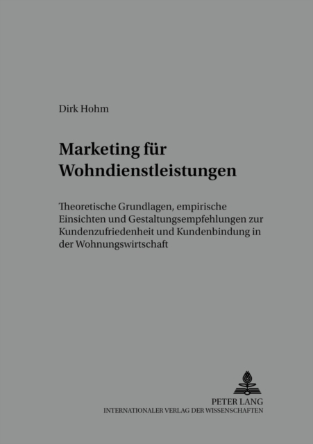 Marketing Fuer Wohndienstleistungen : Theoretische Grundlagen, Empirische Einsichten Und Gestaltungsempfehlungen Zur Kundenzufriedenheit Und Kundenbindung in Der Wohnungswirtschaft, Paperback / softback Book