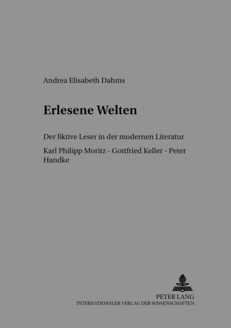 Erlesene Welten : Der Fiktive Leser in Der Modernen Literatur- Karl Philipp Moritz - Gottfried Keller - Peter Handke, Paperback / softback Book