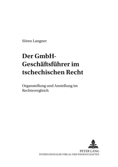 Der Gmbh-Geschaeftsfuehrer Im Tschechischen Recht : Organstellung Und Anstellung Im Rechtsvergleich, Paperback / softback Book