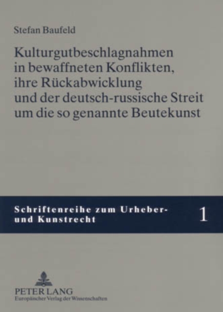 Kulturgutbeschlagnahmen in Bewaffneten Konflikten, Ihre Rueckabwicklung Und Der Deutsch-Russische Streit Um Die So Genannte Beutekunst, Paperback / softback Book