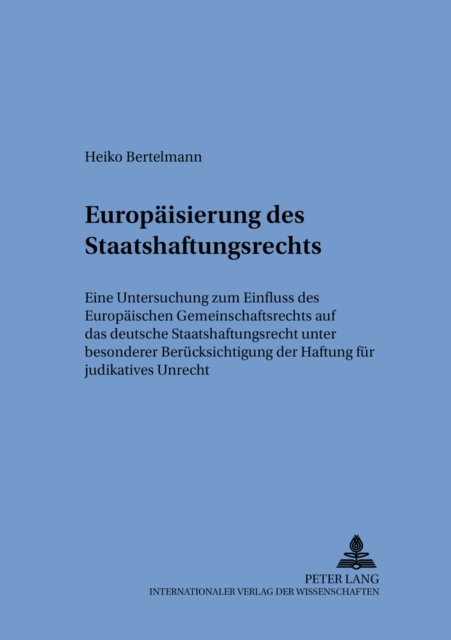 Die Europaeisierung Des Staatshaftungsrechts : Eine Untersuchung Zum Einfluss Des Europaeischen Gemeinschaftsrechts Auf Das Deutsche Staatshaftungsrecht Unter Besonderer Beruecksichtigung Der Haftung, Paperback / softback Book