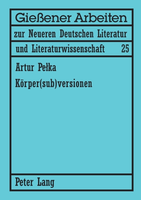 Koerper(sub)versionen : Zum Koerperdiskurs in Theatertexten von Elfriede Jelinek und Werner Schwab, Paperback / softback Book