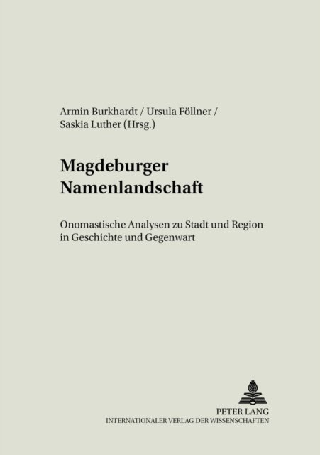 Magdeburger Namenlandschaft : Onomastische Analysen Zu Stadt Und Region in Geschichte Und Gegenwart, Paperback / softback Book
