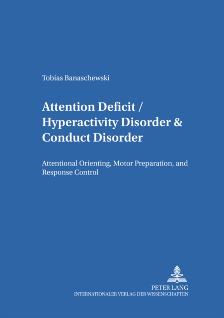 Attention Deficit/Hyperactivity Disorder & Conduct Disorder : Attentional Orienting, Motor Preparation, and Response Control, Paperback / softback Book