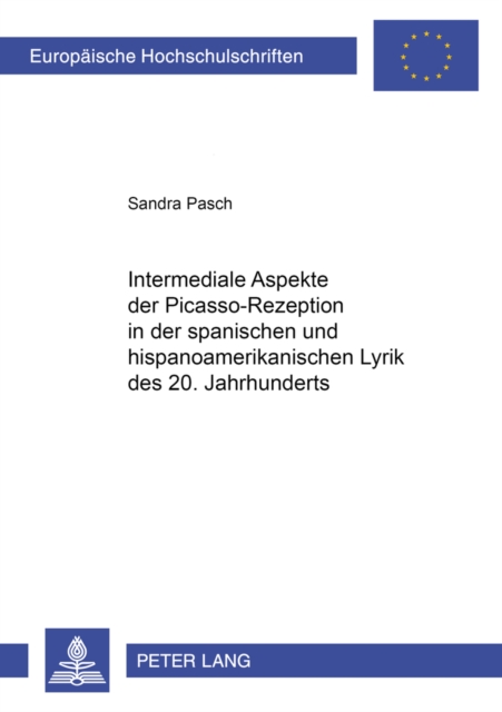 Intermediale Aspekte Der Picasso-Rezeption in Der Spanischen Und Hispanoamerikanischen Lyrik Des 20. Jahrhunderts, Paperback / softback Book