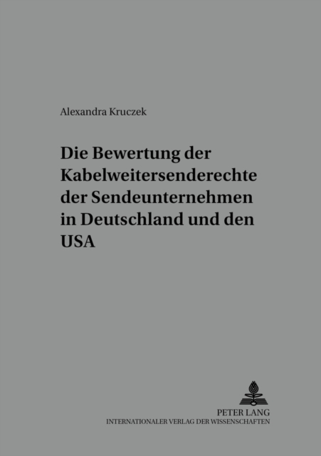 Die Bewertung Der Kabelweitersenderechte Der Sendeunternehmen in Deutschland Und Den USA, Paperback / softback Book