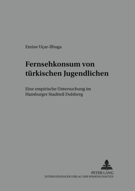 Fernsehkonsum Von Tuerkischen Jugendlichen : Eine Empirische Untersuchung Im Hamburger Stadtteil Dulsberg, Paperback / softback Book