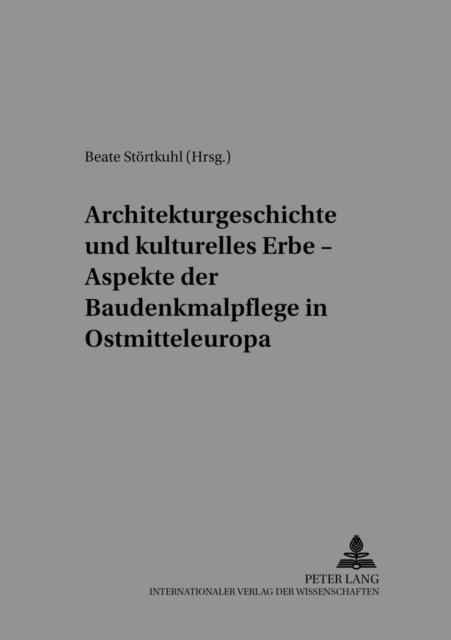 Architekturgeschichte Und Kulturelles Erbe - Aspekte Der Baudenkmalpflege in Ostmitteleuropa, Paperback / softback Book