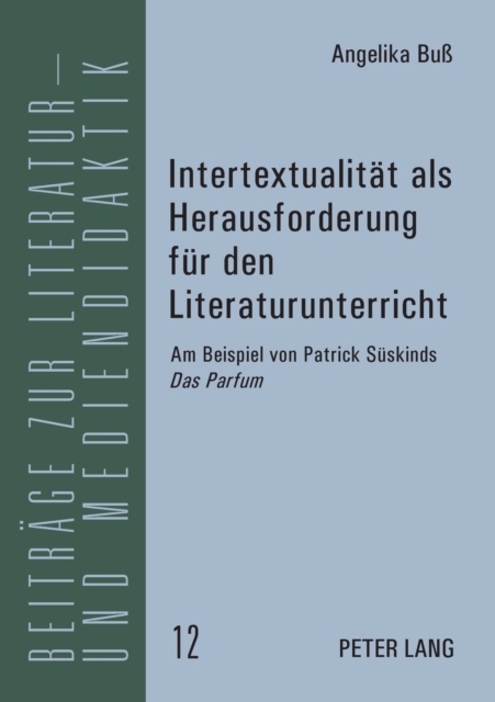 Intertextualitaet als Herausforderung fuer den Literaturunterricht : Am Beispiel von Patrick Sueskinds "Das Parfum", Paperback / softback Book