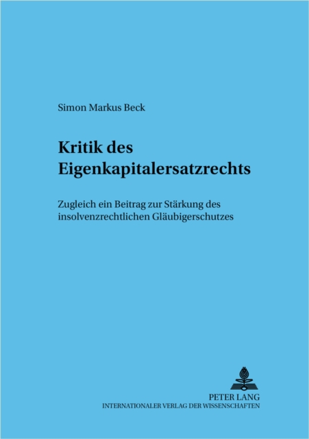 Kritik Des Eigenkapitalersatzrechts : Zugleich Ein Beitrag Zur Staerkung Des Insolvenzrechtlichen Glaeubigerschutzes, Paperback / softback Book