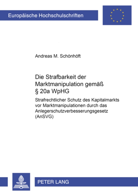 Die Strafbarkeit Der Marktmanipulation Gemaeß § 20a Wphg : Strafrechtlicher Schutz Des Kapitalmarkts VOR Marktmanipulationen Durch Das Anlegerschutzverbesserungsgesetz (Ansvg), Paperback / softback Book