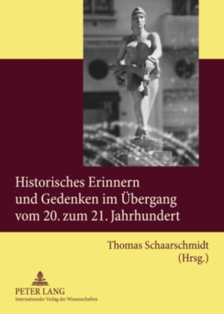 Historisches Erinnern Und Gedenken Im Uebergang Vom 20. Zum 21. Jahrhundert, Paperback / softback Book