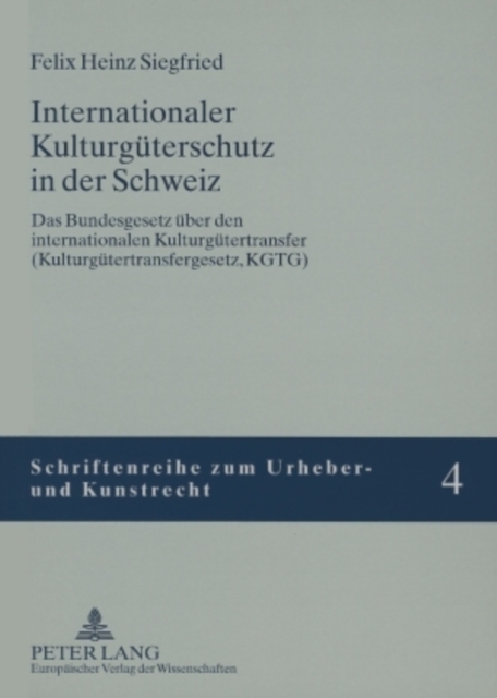 Internationaler Kulturgueterschutz in Der Schweiz : Das Bundesgesetz Ueber Den Internationalen Kulturguetertransfer (Kulturguetertransfergesetz, Kgtg), Paperback / softback Book