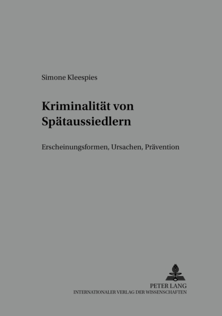 Kriminalitaet Von Spaetaussiedlern : Erscheinungsformen, Ursachen, Praevention, Paperback / softback Book