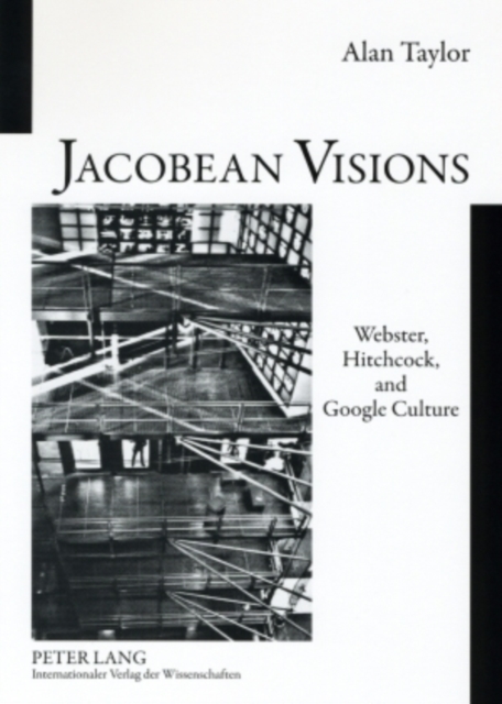 Jacobean Visions: Webster, Hitchcock, and Google Culture, Paperback / softback Book