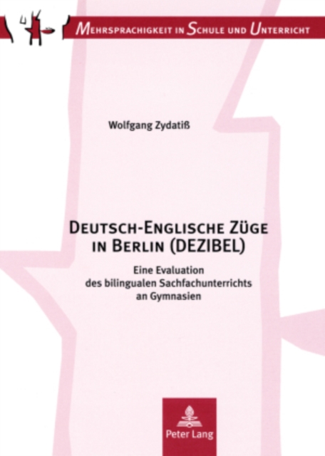 Deutsch-Englische Zuege in Berlin (Dezibel) : Eine Evaluation Des Bilingualen Sachfachunterrichts an Gymnasien. Kontext, Kompetenzen, Konsequenzen, Paperback / softback Book