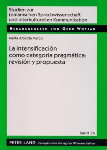 La Intensificacion Como Categoria Pragmatica: Revision Y Propuesta : Una Aplicacion Al Espanol Coloquial, Paperback / softback Book