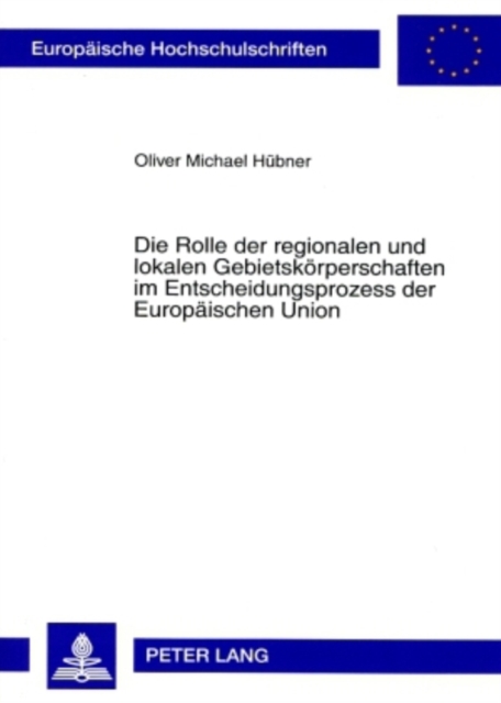 Die Rolle Der Regionalen Und Lokalen Gebietskoerperschaften Im Entscheidungsprozess Der Europaeischen Union : Eine Analyse VOR Der Erweiterung Der Europaeischen Union Am 1. Mai 2004, Paperback / softback Book