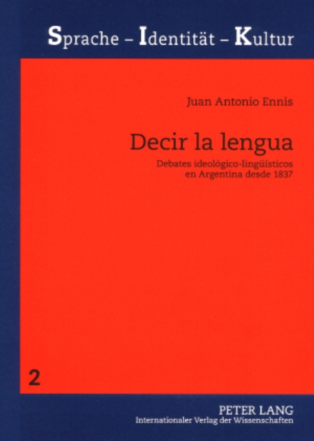 Decir La Lengua : Debates Ideologico-Lingueisticos En Argentina Desde 1837, Paperback / softback Book