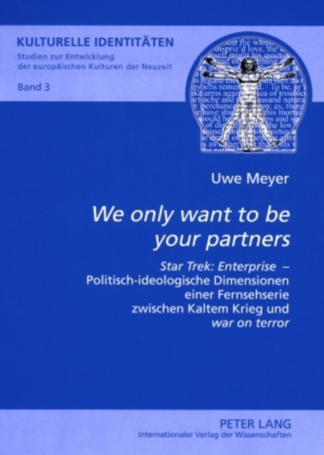 «We only want to be your partners» : «Star Trek: Enterprise» - Politisch-ideologische Dimensionen einer Fernsehserie zwischen Kaltem Krieg und «war on terror», Paperback Book