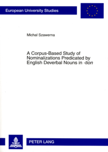 A Corpus-based Study of Nominalizations Predicated by English Deverbal Nouns in -tion, Paperback / softback Book