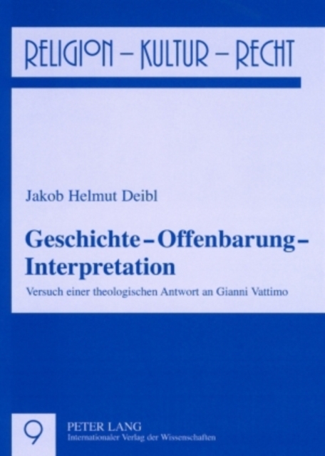 Geschichte - Offenbarung - Interpretation : Versuch Einer Theologischen Antwort an Gianni Vattimo, Paperback / softback Book