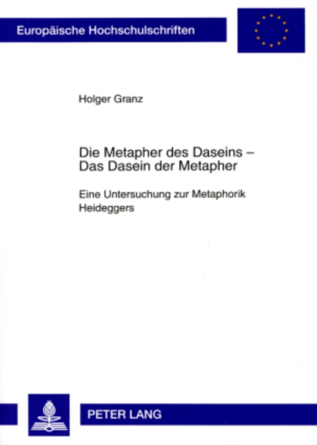 Die Metapher Des Daseins - - Das Dasein Der Metapher : Eine Untersuchung Zur Metaphorik Heideggers, Paperback / softback Book