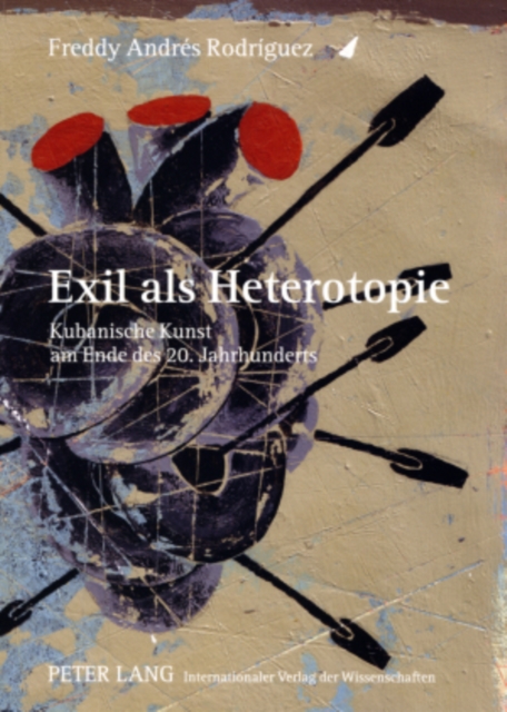 Exil ALS Heterotopie : Kubanische Kunst Am Ende Des 20. Jahrhunderts, Paperback / softback Book