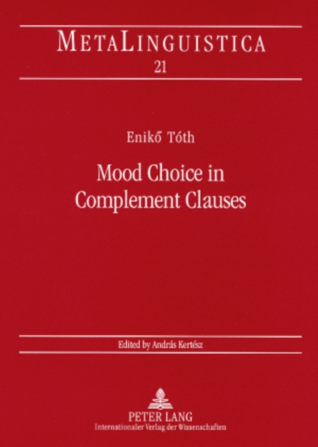 Mood Choice in Complement Clauses : A Semantic Approach with Special Reference to Hungarian, Paperback / softback Book