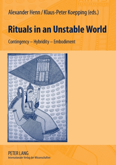 Rituals in an Unstable World : Contingency - Hybridity - Embodiment, Paperback / softback Book