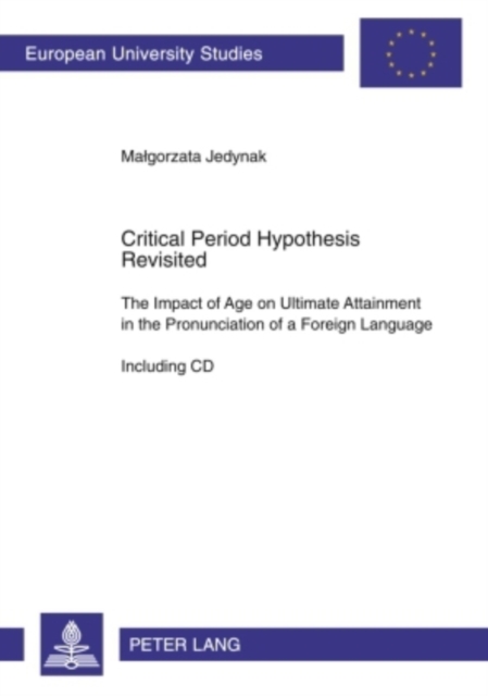 Critical Period Hypothesis Revisited : The Impact of Age on Ultimate Attainment in the Pronunciation of a Foreign Language - Including CD, Paperback / softback Book