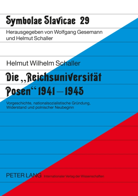Die «Reichsuniversitaet Posen» 1941-1945 : Vorgeschichte, Nationalsozialistische Gruendung, Widerstand Und Polnischer Neubeginn, Paperback / softback Book