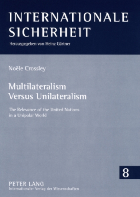 Multilateralism Versus Unilateralism : The Relevance of the United Nations in a Unipolar World, Paperback / softback Book