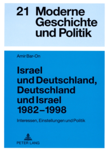 Israel Und Deutschland, Deutschland Und Israel 1982-1998 : Interessen, Einstellungen Und Politik, Paperback / softback Book